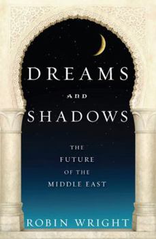 Hardcover Dreams and Shadows: The Future of the Middle East Book