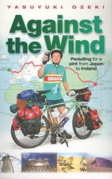 Paperback Against the Wind: Pedalling for a Pint from Japan to Ireland Book