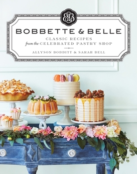 Hardcover Bobbette & Belle: Classic Recipes from the Celebrated Pastry Shop: A Baking Book