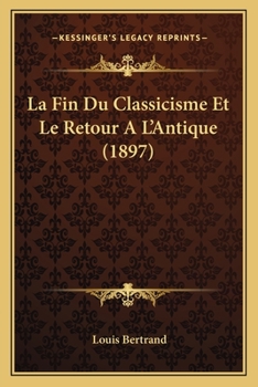 Paperback La Fin Du Classicisme Et Le Retour A L'Antique (1897) [French] Book