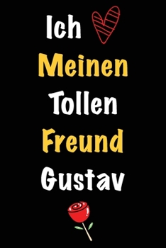 Ich Liebe Meinen Tollen Freund Gustav: Geschenk an Boyfriend Namens Gustav von seiner Freundin | Geburtstagsgeschenk, Weihnachtsgeschenk oder ... das linierte Notizbuch zu sc (German Edition)