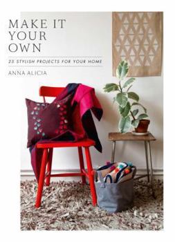 Hardcover Make It Your Own: 25 Stylish Projects For Your Home Book