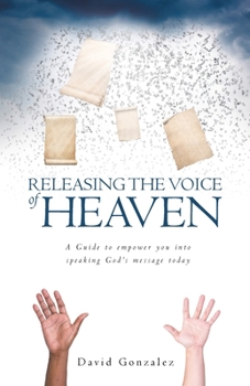 Paperback Releasing the Voice of Heaven: A Guide to empower you into speaking God's message today Book