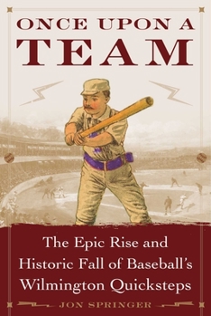 Hardcover Once Upon a Team: The Epic Rise and Historic Fall of Baseball's Wilmington Quicksteps Book