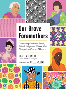 Hardcover Our Brave Foremothers: Celebrating 100 Black, Brown, Asian, and Indigenous Women Who Changed the Course of History Book