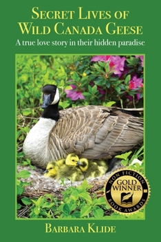 Paperback Secret Lives of Wild Canada Geese: A true love story in their hidden paradise Book