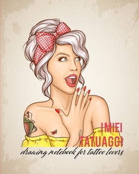 I miei Tatuaggi: Quaderno per  progettare il tuo prossimo tatuaggio! Con spazi per disegno, palette, posizionamento e dettagli. Regalo perfetto per tatuatori ed amanti del tatuaggio. (Italian Edition)