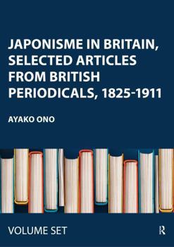 Hardcover Japonisme in Britain, Selected Articles from British Periodicals, 1825-1911 Book