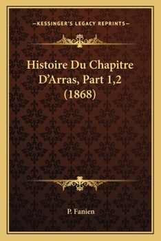 Paperback Histoire Du Chapitre D'Arras, Part 1,2 (1868) [French] Book