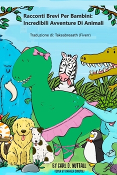 Paperback Racconti Brevi Per Bambini: Incredibili Avventure Di Animali [Italian] Book