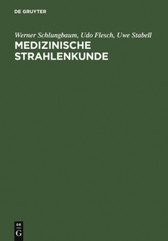 Hardcover Medizinische Strahlenkunde: Eine Einführung in Die Physikalischen, Technischen Und Biologischen Grundlagen Der Medizinischen Strahlenanwendung Für Med [German] Book