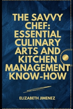 Paperback The Savvy Chef: Essential Culinary Arts and Kitchen Management Know-How Book