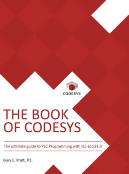 Hardcover The Book of CODESYS: The ultimate guide to PLC and Industrial Controls programming with the CODESYS IDE and IEC 61131-3. Book