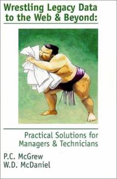 Wrestling Legacy Data to the Web & Beyond: Practical Solutions for Managers & Technicians