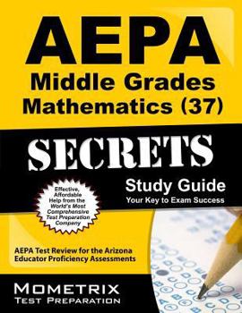 Paperback AEPA Middle Grades Mathematics (37) Secrets Study Guide: AEPA Test Review for the Arizona Educator Proficiency Assessments Book