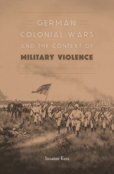 Hardcover German Colonial Wars and the Context of Military Violence Book