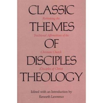 Paperback Classic Themes of Disciples Theology: Rethinking the Traditional Affirmations of the Christian Church (Disciples of Christ) Book