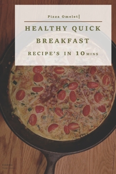 Healthy Quick Breakfast Recipe's (Illustrated): (Quick & Easy Breakfast Recipes, diet, Delicious Breakfast, Everyday Recipes)