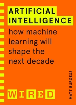 Paperback Artificial Intelligence (WIRED guides): How Machine Learning Will Shape the Next Decade Book