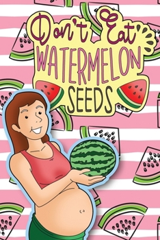 Paperback Don't Eat Watermelon Seeds: Blank Pregnancy Journal Book
