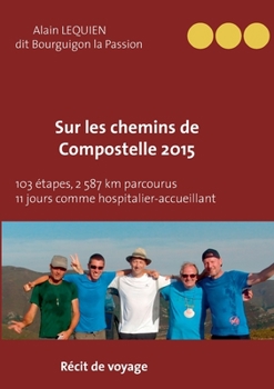 Sur les Chemins de Compostelle 2015: 103 étapes, 2 587 km parcourus, 11 jours comme hospitalier (BOOKS ON DEMAND)