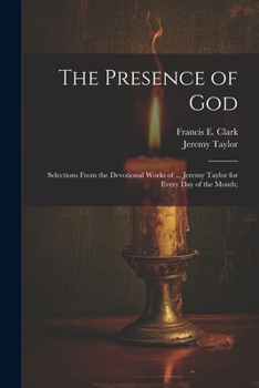 Paperback The Presence of God; Selections From the Devotional Works of ... Jeremy Taylor for Every Day of the Month; Book