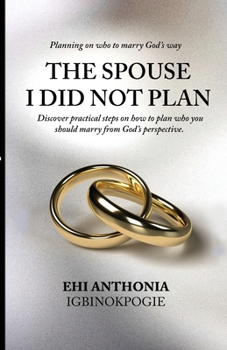 Paperback The Spouse I Did Not Plan: Planning on who to marry, God's way. Book