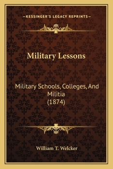 Paperback Military Lessons: Military Schools, Colleges, And Militia (1874) Book