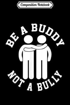 Paperback Composition Notebook: Funny Be A Buddy Not A Bully Friendship Quote Meme Journal/Notebook Blank Lined Ruled 6x9 100 Pages Book