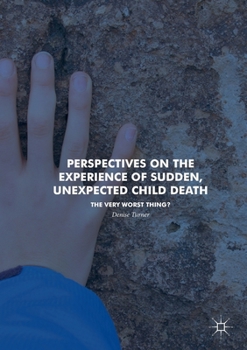 Paperback Perspectives on the Experience of Sudden, Unexpected Child Death: The Very Worst Thing? Book