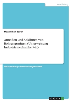 Anreißen und Ankörnen von Bohrungsmitten (Unterweisung Industriemechaniker/-in) (German Edition)