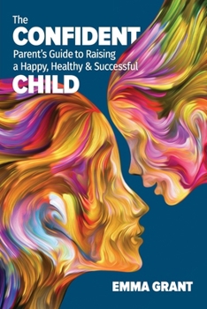 Paperback The Confident Parent's Guide to Raising a Happy, Healthy & Successful Child Book