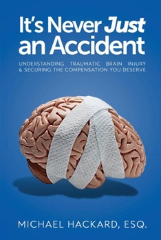 Paperback It's Never Just an Accident: Beyond the Accident: Understanding Traumatic Brain Injury and Rebuilding Lives Book