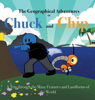 Hardcover The Geographical Adventures of Chuck & Chip: A trip through the many features and landforms of the World Book