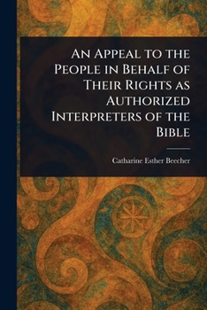 An Appeal to the People in Behalf of Their Rights as Authorized Interpreters of the Bible