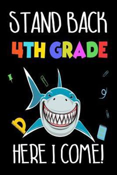 Paperback Stand Back 4th Grade Here I Come!: Back To School Shark Fourth Grade Writing Workbook Novelty Gift For Boys Book