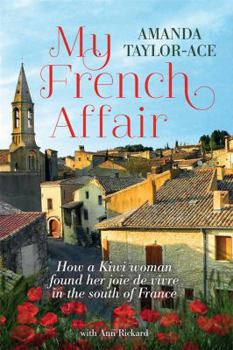 Paperback My French Affair: How a Kiwi Woman Found Her Joie de Vivre in the South of France Book