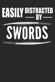 Easily Distracted By Swords: Lined Notebook, Journal or Diary (Size 6x9) with 120 Pages