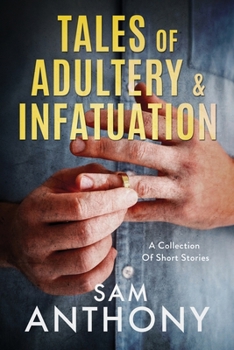 Tales Of Adultery & Infatuation: A Collection Of Short Stories