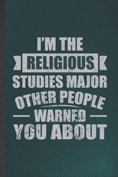 I'm the Religious Studies Major Other People Warned You About: Funny Religious Studies Lined Notebook/ Blank Journal For Christian Jesus Bible Study, ... Birthday Gift Idea Classic 6x9 110 Pages