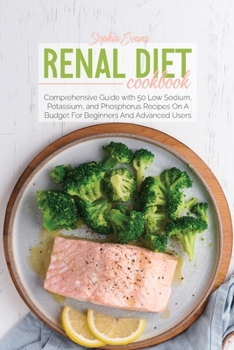 Paperback Renal Diet Cookbook: 50 Comprehensive Guide with 50 Low Sodium, Potassium, and Phosphorus Recipes On A Budget For Beginners And Advanced Us Book