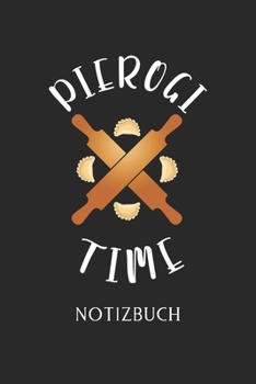 PIEROGIE TIME NOTIZBUCH: | Piroggen & Piroggi Design | Eintragen von Notizen, Terminen, Aufgaben & Ideen | DIN A5 Dot Grind | 110 Seiten Punktraster | ... für polnische Mama & Oma (German Edition)