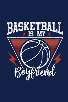 Basketball Is My Boyfriend: Lined Gag Notebokk / Journal For Basketball Players & Lovers. Fun Gift For Women And Girls