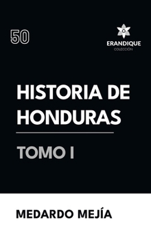 Historia de Honduras Tomo I (Spanish Edition)