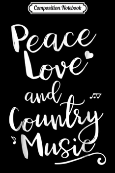 Composition Notebook: Peace Love Country Music Mens Womens Kids Journal/Notebook Blank Lined Ruled 6x9 100 Pages