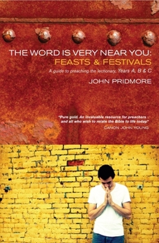 Paperback The Word Is Very Near You: Feasts and Festivals: A Guide to Preaching the Lectionary Book