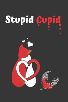 STUPID CUPID: BLANK LINED NOTEBOOK | NOTEPAD, JOURNAL, PERSONAL DIARY | VALENTINE´S DAY GIFT | ANNIVERSARY | CREATIVE PRESENT FOR COUPLES.