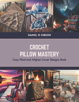 Paperback Crochet Pillow Mastery: Cozy Plaid and Afghan Cover Designs Book