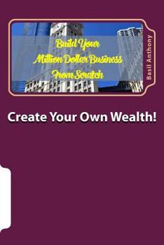 Paperback Create Your Own Wealth!: How to Build a Million Dollar Business Book
