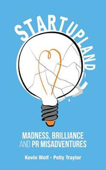 Paperback Startupland: Madness, Brilliance and PR Misadventures Book